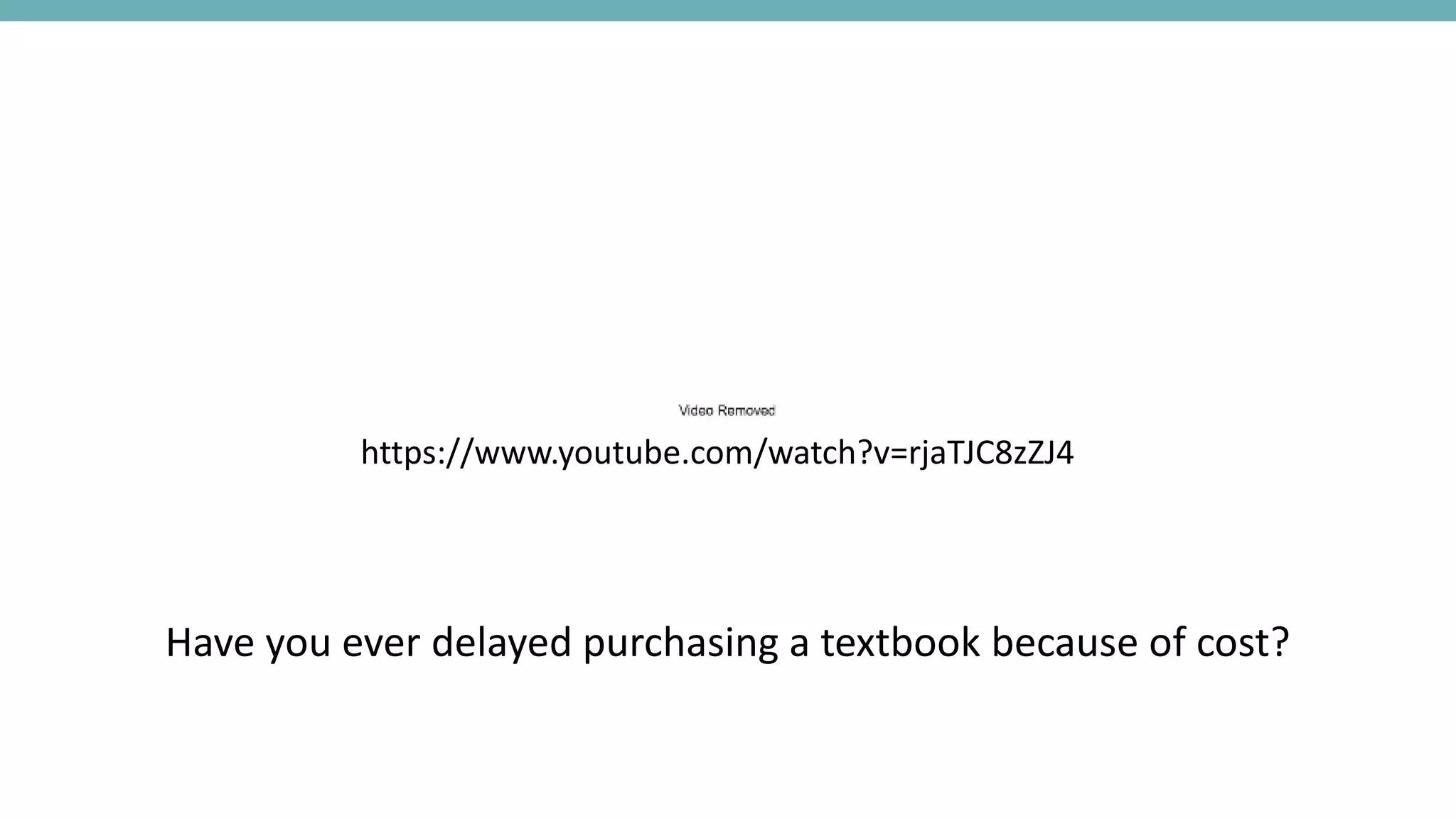 Have you ever delayed purchasing a textbook because of cost?
https://www.youtube.com/watch?v=rjaTJC8zZJ4
 
