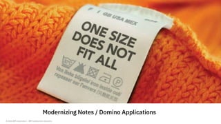 © 2018 IBM Corporation - IBM Collaboration Solutions
Modernizing Notes / Domino Applications
 