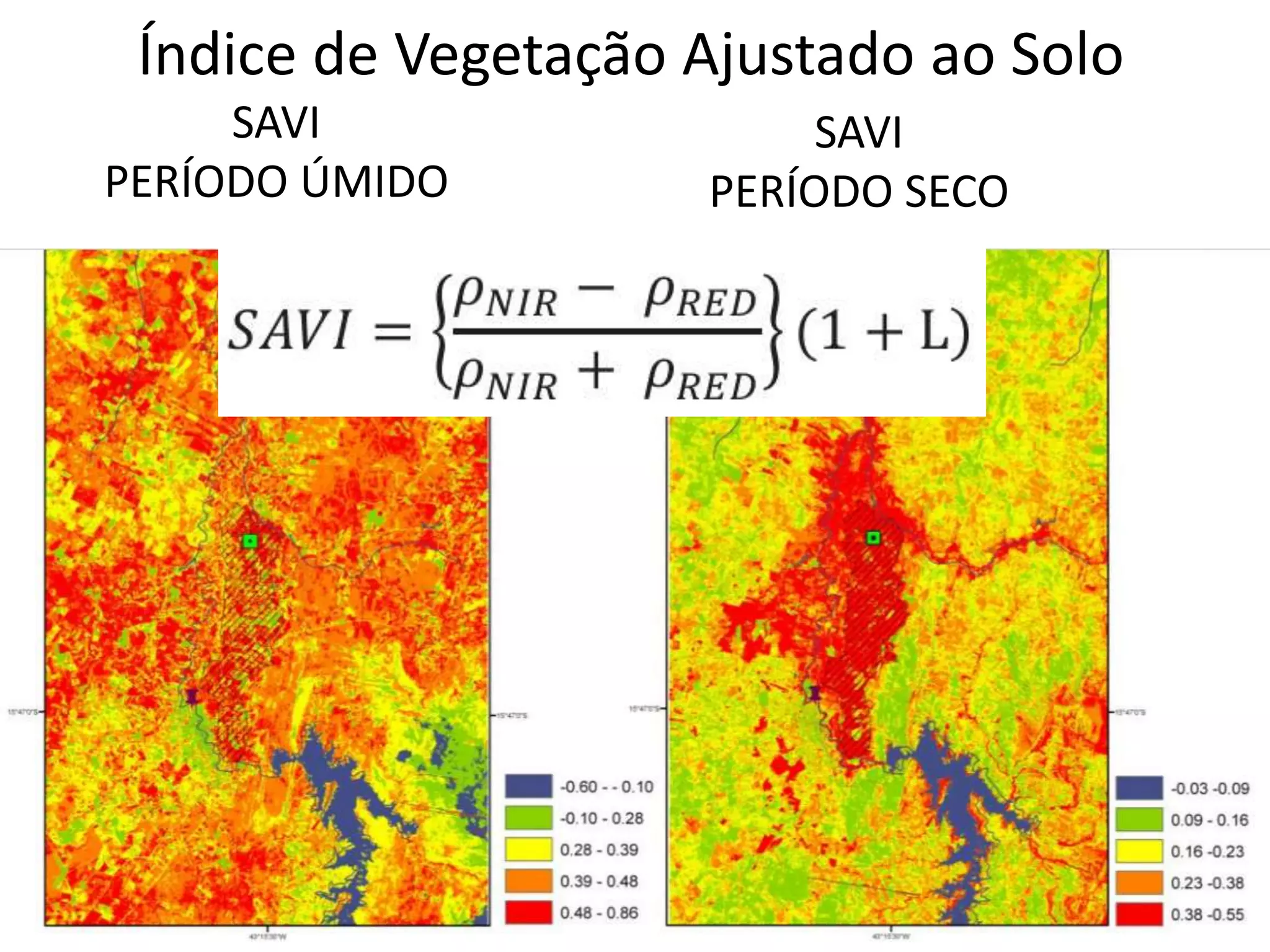 SAVI
PERÍODO ÚMIDO
SAVI
PERÍODO SECO
Índice de Vegetação Ajustado ao Solo
 