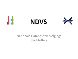 NDVS
Nationale Database Vervolgings
Slachtoffers
 