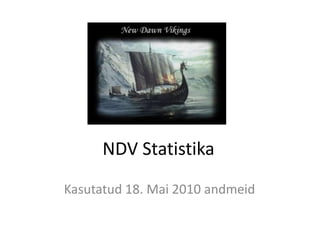 NDV Statistika Kasutatud 18. Mai 2010 andmeid 