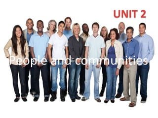People and communities
UNIT 2
 