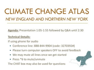 CLIMATE CHANGE ATLAS
NEW ENGLAND AND NORTHERN NEW YORK
Maria Janowiak
New England Climate Change
Response Framework
Louis Iverson
Climate Change Tree Atlas
Steve Matthews
Climate Change Bird Atlas
 
