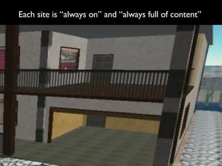 Each site is “always on” and “always full of content” 