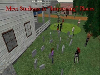 Meet Students in “Interesting” Places 