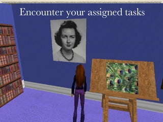 Encounter your assigned tasks 