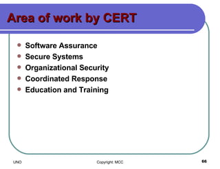Area of work by CERT Software Assurance Secure Systems Organizational Security Coordinated Response Education and Training 