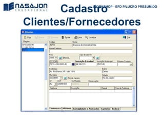 Cadastro
Clientes/Fornecedores
WORKSHOP - EFD P/LUCRO PRESUMIDO
 