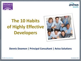 The 10 Habits of Highly Effective Developers Dennis Doomen | Principal Consultant | Aviva Solutions 