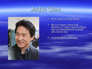 Jackie Chan ,[object Object],[object Object],[object Object]