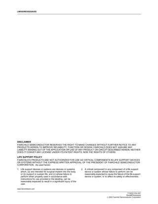 LM555/NE555/SA555




DISCLAIMER
FAIRCHILD SEMICONDUCTOR RESERVES THE RIGHT TO MAKE CHANGES WITHOUT FURTHER NOTICE TO ANY
PRODUCTS HEREIN TO IMPROVE RELIABILITY, FUNCTION OR DESIGN. FAIRCHILD DOES NOT ASSUME ANY
LIABILITY ARISING OUT OF THE APPLICATION OR USE OF ANY PRODUCT OR CIRCUIT DESCRIBED HEREIN; NEITHER
DOES IT CONVEY ANY LICENSE UNDER ITS PATENT RIGHTS, NOR THE RIGHTS OF OTHERS.

LIFE SUPPORT POLICY
FAIRCHILD’S PRODUCTS ARE NOT AUTHORIZED FOR USE AS CRITICAL COMPONENTS IN LIFE SUPPORT DEVICES
OR SYSTEMS WITHOUT THE EXPRESS WRITTEN APPROVAL OF THE PRESIDENT OF FAIRCHILD SEMICONDUCTOR
CORPORATION. As used herein:
1. Life support devices or systems are devices or systems         2. A critical component in any component of a life support
   which, (a) are intended for surgical implant into the body,       device or system whose failure to perform can be
   or (b) support or sustain life, and (c) whose failure to          reasonably expected to cause the failure of the life support
   perform when properly used in accordance with                     device or system, or to affect its safety or effectiveness.
   instructions for use provided in the labeling, can be
   reasonably expected to result in a significant injury of the
   user.

www.fairchildsemi.com

                                                                                                                      7/16/02 0.0m 001
                                                                                                                     Stock#DSxxxxxxxx
                                                                                              2002 Fairchild Semiconductor Corporation
 