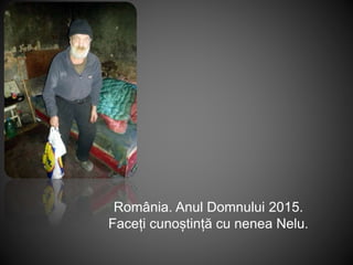 România. Anul Domnului 2015.
Faceți cunoștință cu nenea Nelu.
 