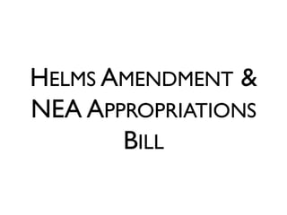 HELMS AMENDMENT &
NEA APPROPRIATIONS
BILL