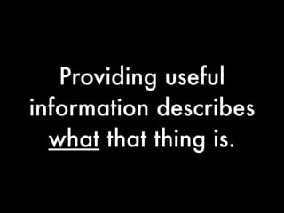 Providing useful
information describes
  what that thing is.
 
