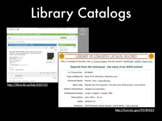 Library Catalogs




http://libris.kb.se/bib/6501121




                                  http://lccn.loc.gov/95189623
 