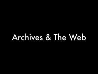 Archives & The Web
 