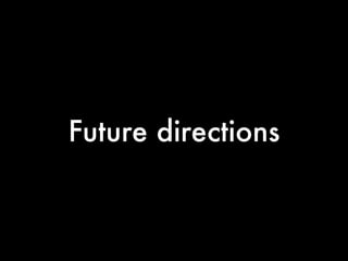 Future directions
 