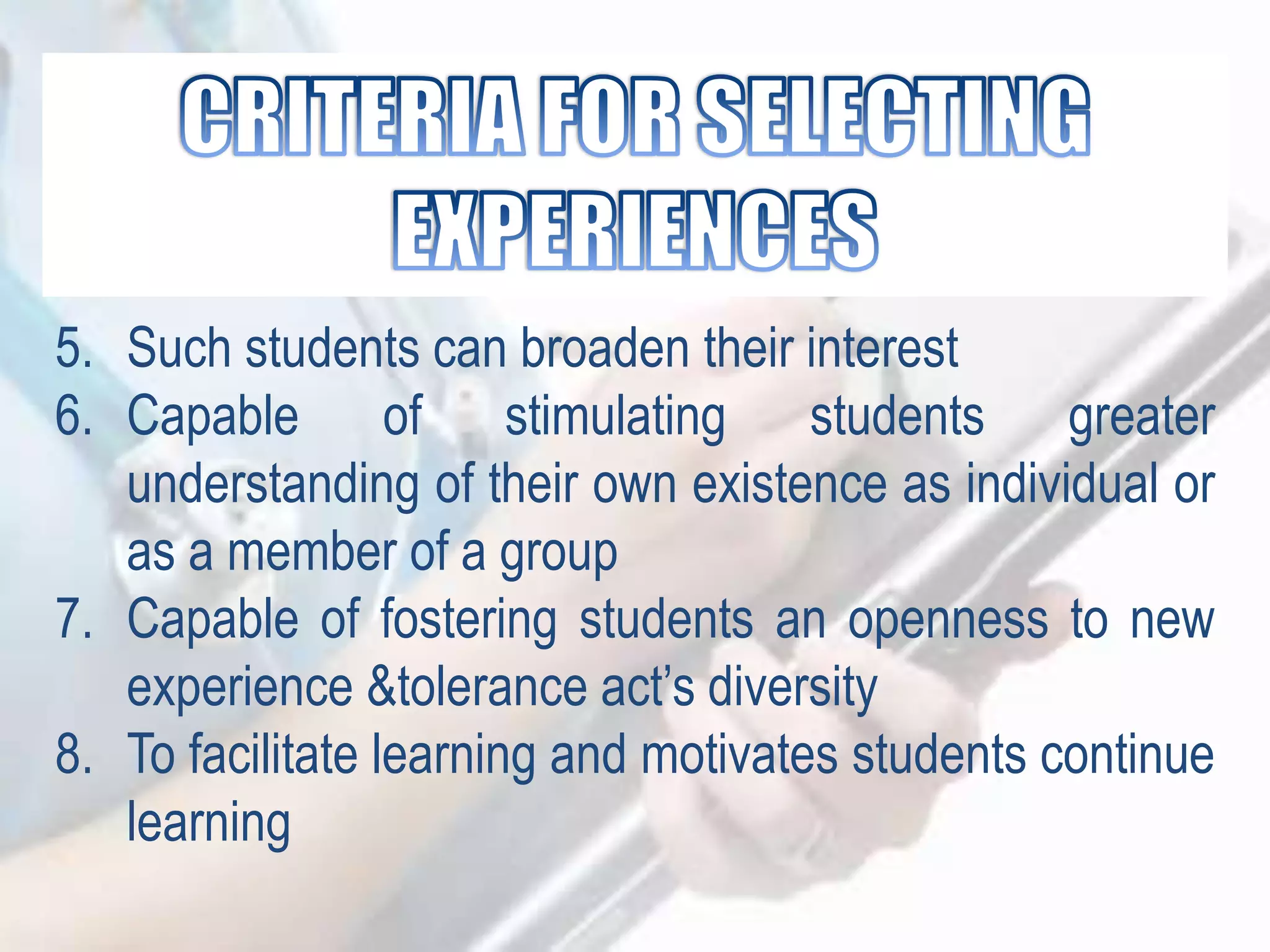 5. Such students can broaden their interest
6. Capable of stimulating students greater
understanding of their own existence as individual or
as a member of a group
7. Capable of fostering students an openness to new
experience &tolerance act‟s diversity
8. To facilitate learning and motivates students continue
learning
 