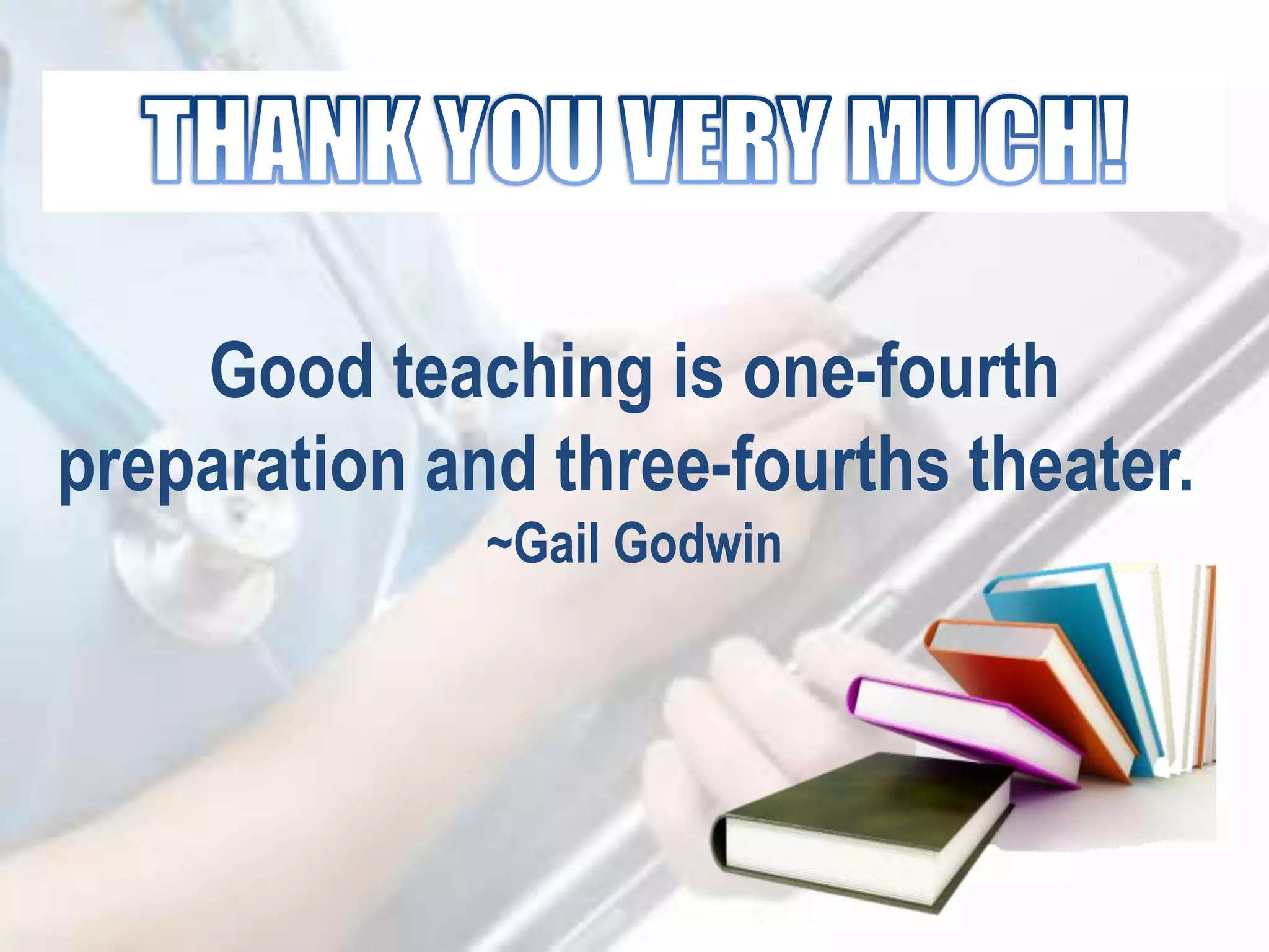 Good teaching is one-fourth
preparation and three-fourths theater.
~Gail Godwin
 