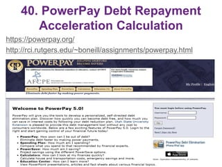 40. PowerPay Debt Repayment
Acceleration Calculation
https://powerpay.org/
http://rci.rutgers.edu/~boneill/assignments/powerpay.html
54
 
