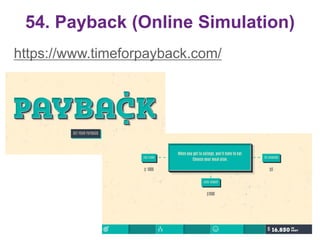 54. Payback (Online Simulation)
https://www.timeforpayback.com/
68
 