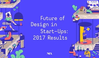 Future of
Design in
					Start-Ups:
2017 Results
 