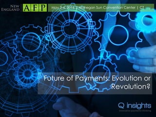 Future of Payments: Evolution or
Revolution?
May 2-4, 2016 | Mohegan Sun Convention Center | CT
 
