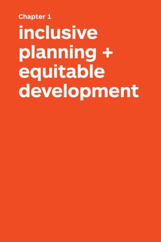 HOW TO DO CREATIVE PLACEMAKING • 5
inclusive
planning +
equitable
development
Chapter 1
 