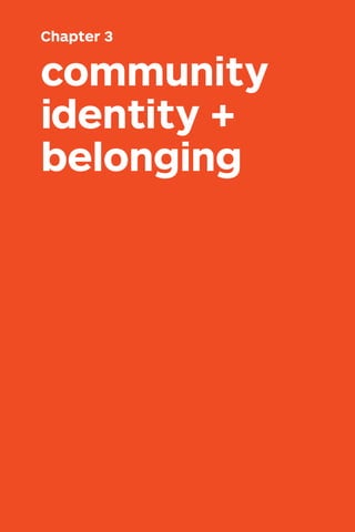 HOW TO DO CREATIVE PLACEMAKING • 73
community
identity +
belonging
Chapter 3
 