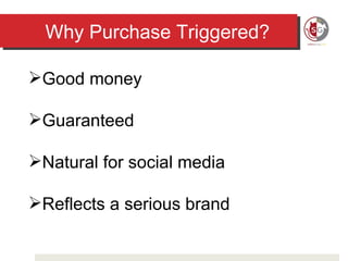 Why Purchase Triggered? Good money Guaranteed Natural for social media Reflects a serious brand 