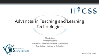 February 26, 2021
Advances in Teaching and Learning
Technologies
Olga Scrivner
Indiana University
Harrisburg University of Science & Technology
Rose-Hulman Institute of Technology
 