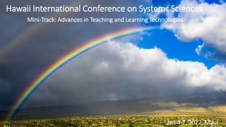 Hawaii International Conference on Systems Sciences
Mini-Track: Advances in Teaching and Learning Technologies
Jan 4-7, 2022, Maui
 