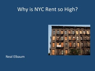 Why 
New 
Yorkers 
Pay 
Such 
High 
Rent 
Neal 
Elbaum 
 
