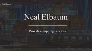 Neal Elbaum
Provides Shipping Services
Neal Elbaum
 