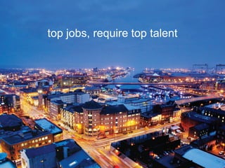 top jobs, require top talent
 