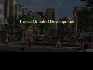 Transit Oriented Development:
 