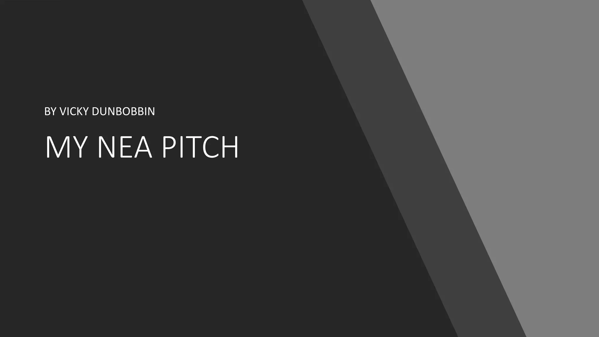 MY NEA PITCH
BY VICKY DUNBOBBIN