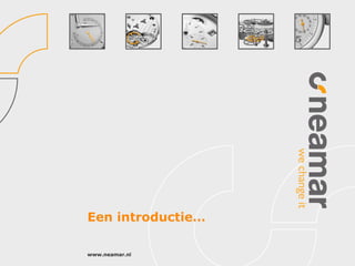 Een introductie…

www.neamar.nl
 