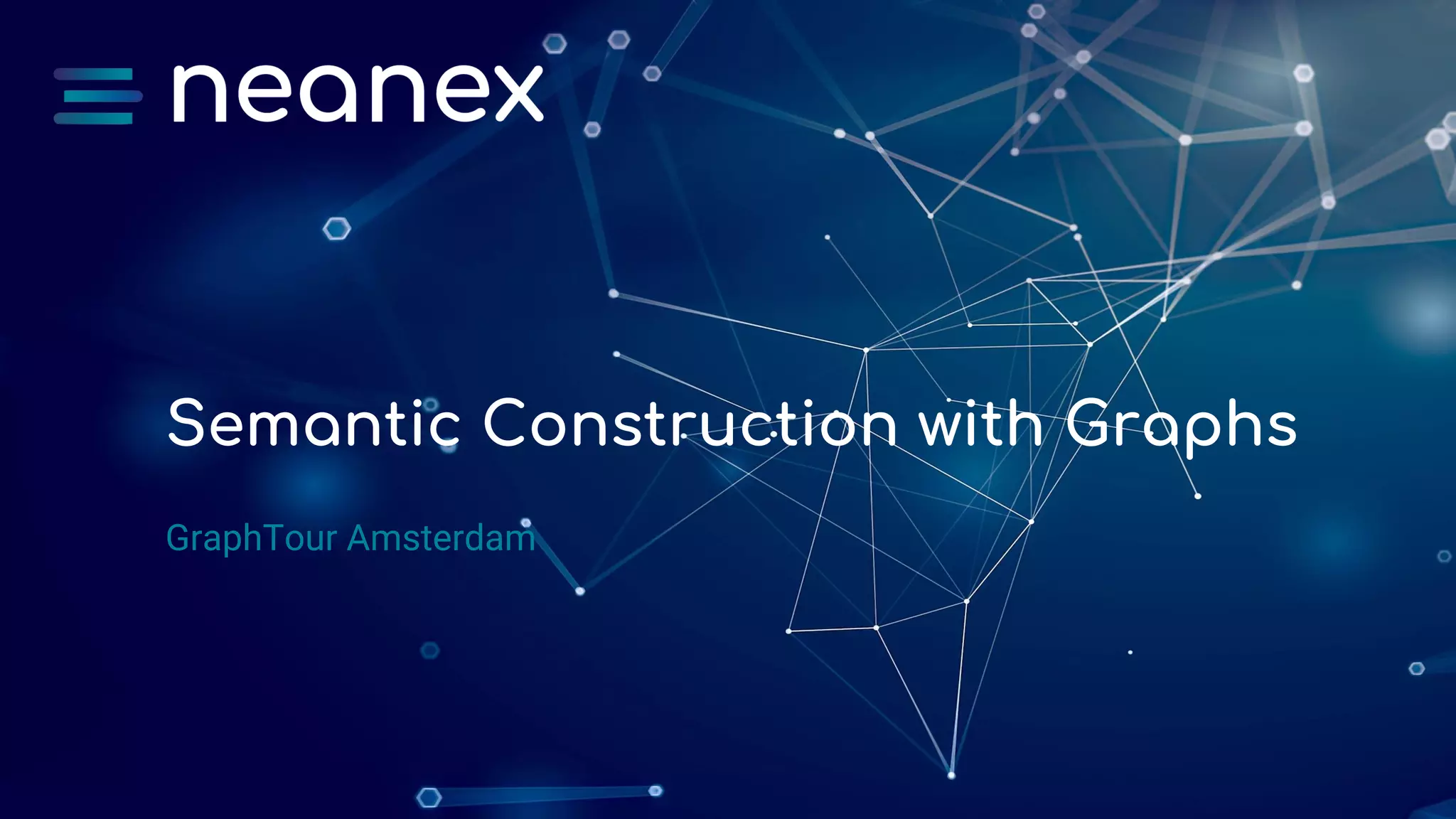 Semantic Construction with Graphs
GraphTour Amsterdam
 