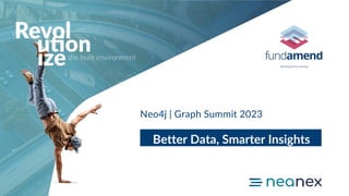Neo4j | Graph Summit 2023
Better Data, Smarter Insights
 