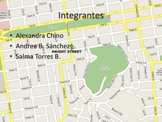 Integrantes
• Alexandra Chino
• Andrea B. Sánchez
• Salma Torres B.
 