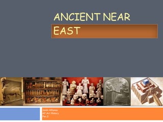 Janin Alfonso AP Art History Per.5 ANCIENT NEAR EAST 