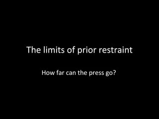 The limits of prior restraint

    How far can the press go?
 