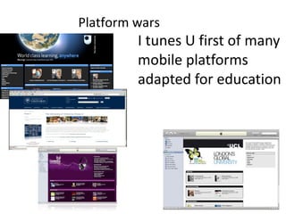 I tunes U first of many mobile platforms adapted for education  Platform wars  