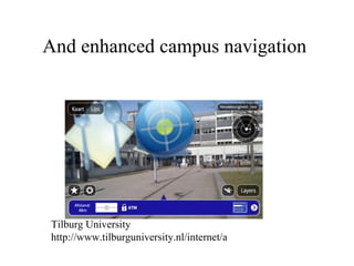 And enhanced campus navigation  Tilburg University  http://www.tilburguniversity.nl/internet/ar.html   