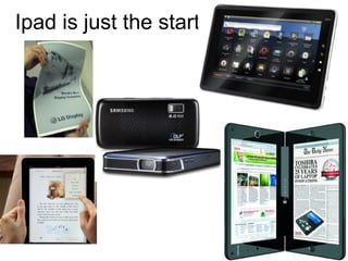 Ipad is just the start !  