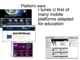 I tunes U first of many mobile platforms adapted for education  Platform wars  