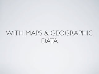 WITH MAPS & GEOGRAPHIC
         DATA
 