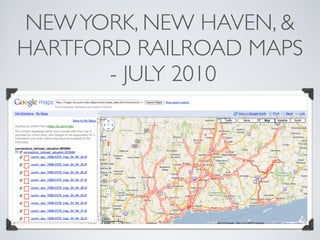 NEW YORK, NEW HAVEN, &
HARTFORD RAILROAD MAPS
       - JULY 2010
 