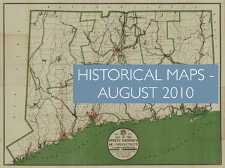 HISTORICAL MAPS -
   AUGUST 2010
 